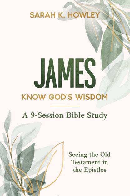 James: Know God's Wisdom Bible Study Cover